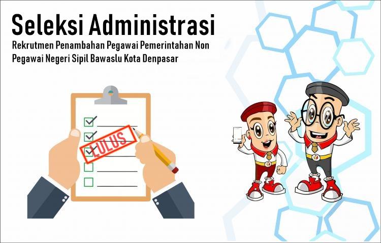 PENGUMUMAN HASIL SELEKSI ADMINISTRASI REKRUTMEN PENAMBAHAN PEGAWAI PEMERINTAHAN NON PEGAWAI NEGERI SIPIL(PPNPNS) PADA BAWASLU KOTA DENPASAR TAHUN 2019