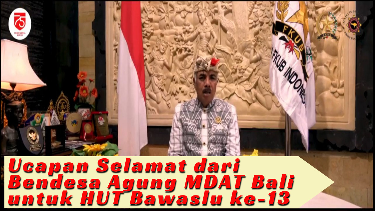 Ucapan selamat Ulang Tahun Bawaslu yang ke - 13 dari Bandesa Agung Majelis Desa Adat Provinsi Bali